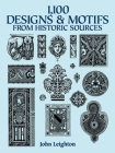 1,100 Designs and Motifs from Historic Sources (Dover Pictorial Archive) By John Leighton Cover Image