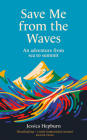 Save Me from the Waves: An adventure from sea to summit Cover Image