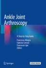 Ankle Joint Arthroscopy: A Step-By-Step Guide By Francesco Allegra (Editor), Fabrizio Cortese (Editor), Francesco Lijoi (Editor) Cover Image