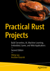 Practical Rust Projects: Build Serverless, Ai, Machine Learning, Embedded, Game, and Web Applications By Shing Lyu, Andrew Rzeznik Cover Image