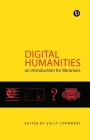 Digital Humanities: An Introduction for Librarians By Sally Chambers Cover Image