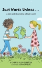 Just Words Unless...: A kids' guide to creating a kinder world By Cheryl Klein Slebioda Cover Image
