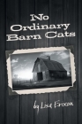 No Ordinary Barn Cats By Lisa Erixon Cover Image