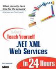 Sams Teach Yourself .Net XML Web Services in 24 Hours (Sams Teach Yourself...in 24 Hours) Cover Image