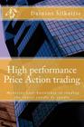 High performance Price Action trading: High performance Price Action trading. Monetize your knowledge in reading the charts By Dainius Silkaitis Cover Image