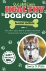 Quick And Easy Healthy Dog Food Cookbook: Unlock a World of Quick, Balanced, and Budget-Friendly Recipes for Your Beloved Pup's Optimal Health and Lon By Emily O. Pitts Cover Image