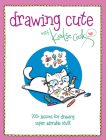 Drawing Cute with Katie Cook: 200+ Lessons for Drawing Super Adorable Stuff By Katie Cook Cover Image