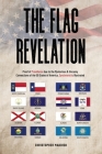 The Flag Revelation: Proof of Providence Due to the Mysterious & Uncanny Connections of the 50 States of America, Synchronicity Illustrated Cover Image