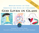 God Lives in Glass: Reflections of God Through the Eyes of Children By Robert J. Landy Cover Image