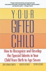 Your Gifted Child: How to Recognize and Develop the Special Talents in Your Child from Birth to Age Seven Cover Image