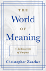The World of Meaning: A Rediscovery of Purpose Cover Image