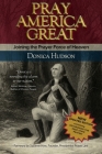 Pray America Great: Joining the Prayer Force of Heaven By Donica Hudson Cover Image