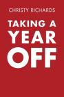 Taking a Year Off By Christy Richards Cover Image