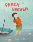 Peach Heaven By Yangsook Choi, Yangsook Choi (Illustrator) Cover Image