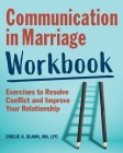 Communication in Marriage Workbook: Exercises to Resolve Conflict and Improve Your Relationship By Emelie A. Blank Cover Image
