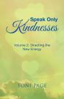 Speak Only Kindnesses: Volume 2: Directing the New Energy By Toni Page Cover Image