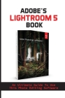 Adobe's Lightroom 5 Book: An Ultimate Guide To Use This Photo Editing Software: Lightroom Settings By Nelda Yeats Cover Image