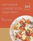 Top 365 Yummy Comfort Food Vegetarian Recipes: Explore Yummy Comfort Food Vegetarian Cookbook NOW! Cover Image