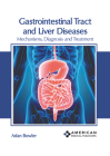Gastrointestinal Tract and Liver Diseases: Mechanisms, Diagnosis and Treatment Cover Image