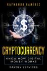 Cryptocurrency: Know How Digital Money Works By Raymundo Ramirez Cover Image