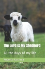 The Lord is My Shepherd: All the days of my life Cover Image
