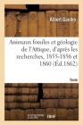 Animaux Fossiles Et Géologie de l'Attique, d'Après Les Recherches, 1855-1856 Et 1860. Texte Cover Image