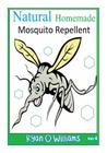 Natural Homemade Mosquito Repellent: How to make NATURAL HOMEMADE MOSQUITO REPELLENTS Cover Image