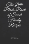 The Little Black Book of Secret Family Recipes By Kdf Publishing Cover Image