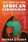 The Mind of the African Strongman: Conversations with Dictators, Statesmen, and Father Figures By Herman J. Cohen Cover Image