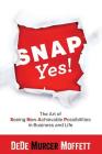 SNAP Yes!: The Art of Seeing New Achievable Possibilities in Business and Life By Dede Murcer Moffett Cover Image