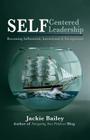 SELF Centered Leadership: Becoming Influential, Intentional and Exceptional By Jackie Bailey Cover Image