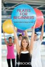 Pilates for Beginners: Workout routines to change your body Cover Image