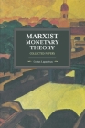 Marxist Monetary Theory: Collected Papers (Historical Materialism) By Costas Lapavitsas Cover Image