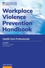Workplace Violence Prevention Handbook for Health Care By Kimberly A. Urbanek, Kyle J. Graham Cover Image