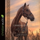 Unbridled Faith Lib/E: 100 Devotions from the Horse Farm By Erin Bennett (Read by), Cara Whitney Cover Image