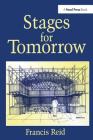 Stages for Tomorrow: Housing, Funding and Marketing Live Performances By Francis Reid Cover Image