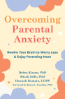 Overcoming Parental Anxiety: Rewire Your Brain to Worry Less and Enjoy Parenting More By Debra Kissen, Micah Ioffe, Hannah Romain Cover Image