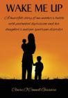 Wake Me Up: A Heartfelt Story of One Mother's Battle with Postnatal Depression and Her Daughter's Autism Spectrum Disorder By Claire Gissara Cover Image