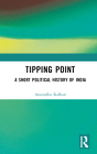 Tipping Point: A Short Political History of India By Anuradha Kalhan Cover Image