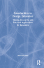 Introduction to Design Education: Theory, Research, and Practical Applications for Educators By Steven Faerm Cover Image