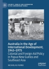 Australia in the Age of International Development, 1945-1975: Colonial and Foreign Aid Policy in Papua New Guinea and Southeast Asia (Security) Cover Image