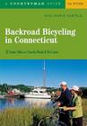Backroad Bicycling in Connecticut: 32 Scenic Rides on Country Roads & Dirt Lanes By Andi Marie Cantele Cover Image