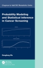 Probability Modeling and Statistical Inference in Cancer Screening (Chapman & Hall/CRC Biostatistics) Cover Image