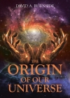 The Origin of Our Universe By David A. Burnside Cover Image
