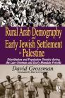 Rural Arab Demography and Early Jewish Settlement in Palestine: Distribution and Population Density During the Late Ottoman and Early Mandate Periods By David Grossman, Marcia Grossman (Translator) Cover Image