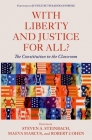 With Liberty and Justice for All: The Constitution in the Classroom By Steinbach Cover Image