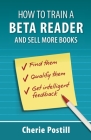 How to Train a Beta Reader and Sell More Books Cover Image