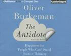 The Antidote: Happiness for People Who Can't Stand Positive Thinking By Oliver Burkeman, Oliver Burkeman (Read by) Cover Image