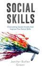 Social Skills: Overcoming Social Anxiety And Improve Your Social Skills By Jennifer Butler Green Cover Image