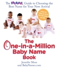 The One-in-a-Million Baby Name Book: The BabyNames.com Guide to Choosing the Best Name for Your New Arrival By Jennifer Moss, Babynames.com Cover Image